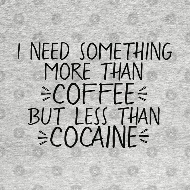 Between Coffee and Cocaine by CauseForTees